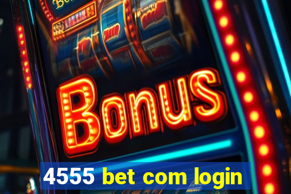 4555 bet com login